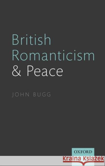 British Romanticism and Peace John (Professor of English, Professor of English, Fordham University) Bugg 9780198839668 Oxford University Press - książka