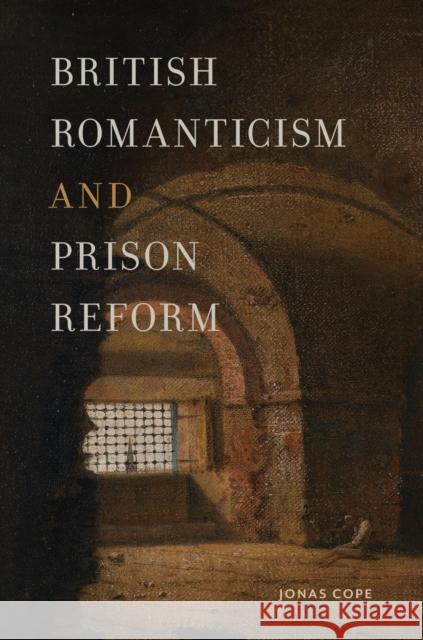 British Romanticism and Prison Reform Jonas Cope 9781684485369 Bucknell University Press,U.S. - książka