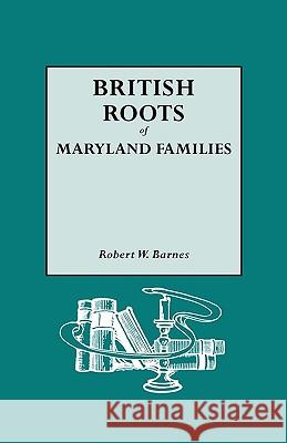 British Roots of Maryland Families [first Volume] Robert W. Barnes 9780806316154 Genealogical Publishing Company - książka