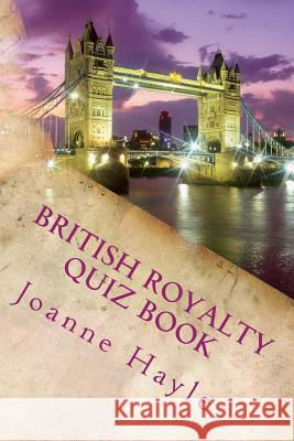 British Royalty Quiz Book: Early Monarchy to the Present Day Joanne Hayle 9781502877741 Createspace - książka