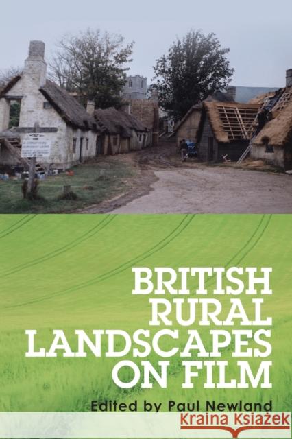 British rural landscapes on film Newland, Paul 9781526119865 Manchester University Press - książka