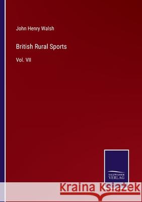 British Rural Sports: Vol. VII John Henry Walsh 9783752530568 Salzwasser-Verlag Gmbh - książka