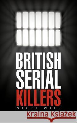 British Serial Killers Nigel Wier 9781467881395 Authorhouse - książka