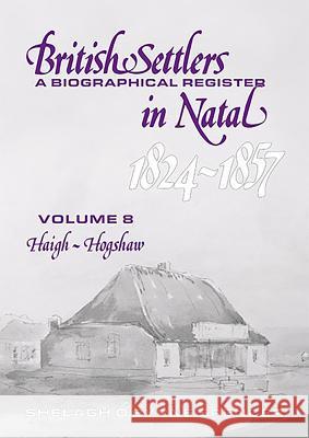 British Settlers in Natal 1824-1857: A Biographical Register: Volume 8 Haigh-Hogshaw  9781869143077 University of Kwazulu Natal Press - książka