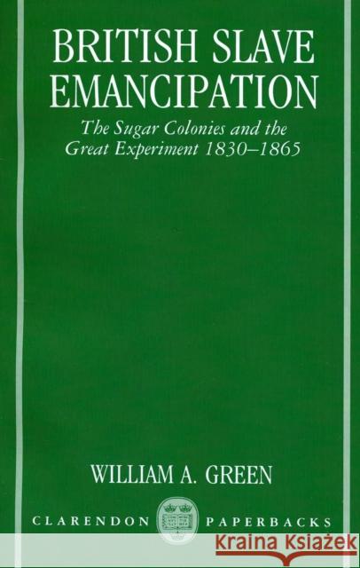 British Slave Emancipation: The Sugar Colonies and the Great Experiment, 1830-1865 Green, William A. 9780198202783  - książka