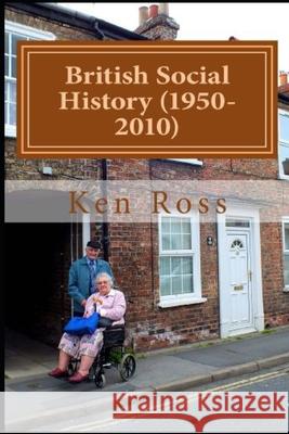 British Social History (1950-2010) Ken Ross 9781484905876 Createspace Independent Publishing Platform - książka