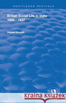 British Social Life in India 1608 - 1937 Dennis Kincaid David Farrer 9781138602670 Routledge - książka