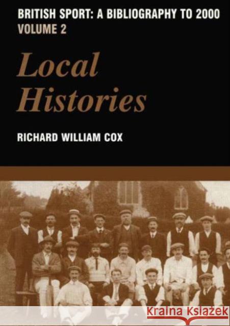 British Sport - A Bibliography to 2000: Volume 2: Local Histories Cox, Richard 9780714652511 Frank Cass Publishers - książka