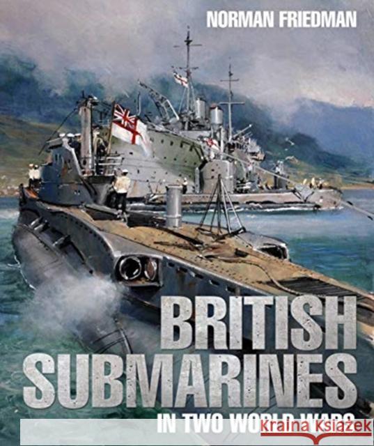 British Submarines in Two World Wars Norman Friedman 9781526738165 Pen & Sword Books Ltd - książka