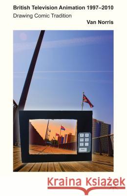 British Television Animation 1997-2010: Drawing Comic Tradition Norris, V. 9781137330932 Palgrave MacMillan - książka