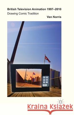 British Television Animation 1997-2010: Drawing Comic Tradition Norris, V. 9781349461226 Palgrave Macmillan - książka