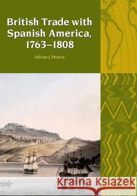 British Trade with Spanish America, 1763-1808 Adrian J. Pearce 9781781380062 Liverpool University Press - książka