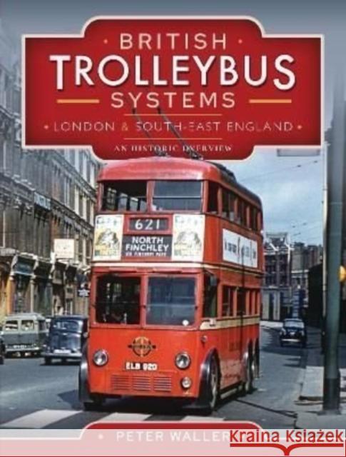 British Trolleybus Systems - London and South-East England: An Historic Overview Peter Waller 9781526770646 Pen & Sword Books Ltd - książka