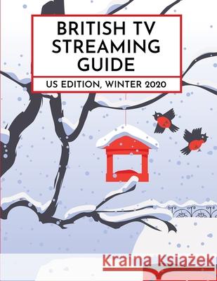 British TV Streaming Guide: US Edition, Winter 2020 David Ford Stefanie Hutson 9781733296151 Aratinga, Inc. - książka
