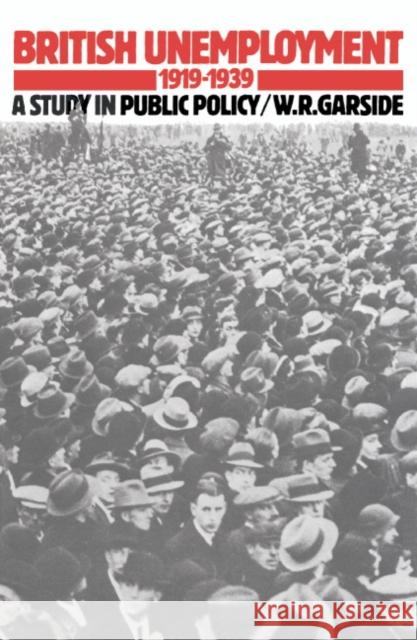 British Unemployment 1919–1939: A Study in Public Policy W. R. Garside (University of Birmingham) 9780521364430 Cambridge University Press - książka
