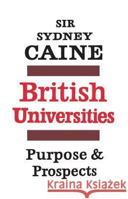 British Universities: Purpose and Prospects Sydney Caine 9781442638884 University of Toronto Press, Scholarly Publis - książka