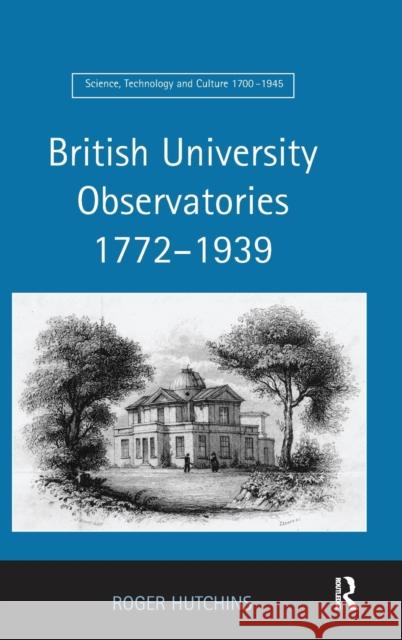 British University Observatories 1772-1939 Roger Hutchins 9780754632504 ASHGATE PUBLISHING GROUP - książka