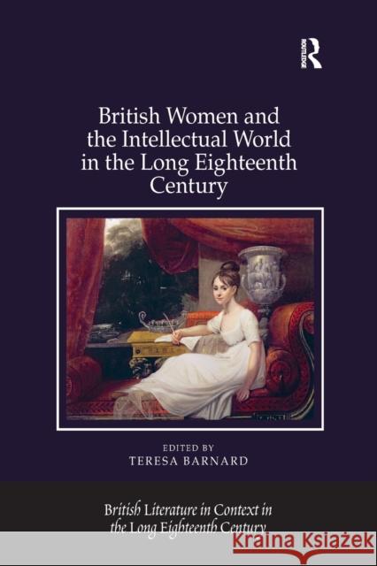 British Women and the Intellectual World in the Long Eighteenth Century Teresa Barnard 9780367880194 Routledge - książka