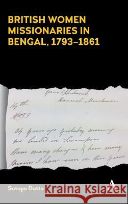 British Women Missionaries in Bengal, 1793-1861 Sutapa Dutta 9781783087266 Anthem Press - książka