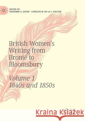 British Women's Writing from Brontë to Bloomsbury, Volume 1: 1840s and 1850s Gavin, Adrienne E. 9783030086480 Springer International Publishing - książka