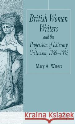 British Women Writers and the Profession of Literary Criticism, 1789-1832 Mary Waters 9781403936264 Palgrave MacMillan - książka