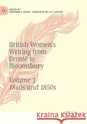 British Women's Writing from Brontë to Bloomsbury, Volume 1: 1840s and 1850s Gavin, Adrienne E. 9783030086480 Springer International Publishing - książka