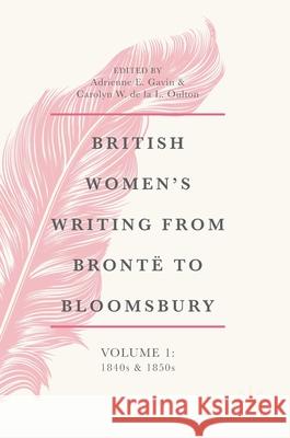 British Women's Writing from Brontë to Bloomsbury, Volume 1: 1840s and 1850s Gavin, Adrienne E. 9783319782256 Palgrave MacMillan - książka