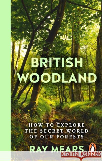 British Woodland: How to explore the secret world of our forests Ray Mears 9781529148022 Ebury Publishing - książka