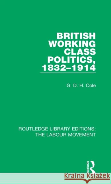 British Working Class Politics, 1832-1914 G. D. H. Cole 9781138333499 Taylor and Francis - książka