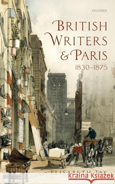 British Writers and Paris: 1830-1875 Elisabeth Jay 9780199655243 OXFORD UNIVERSITY PRESS ACADEM - książka