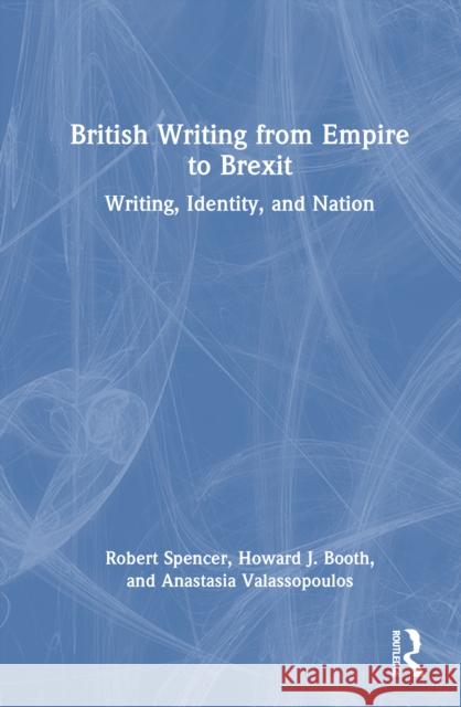 British Writing from Empire to Brexit: Writing, Identity, and Nation Anastasia Valassopoulos 9781032137889 Taylor & Francis Ltd - książka