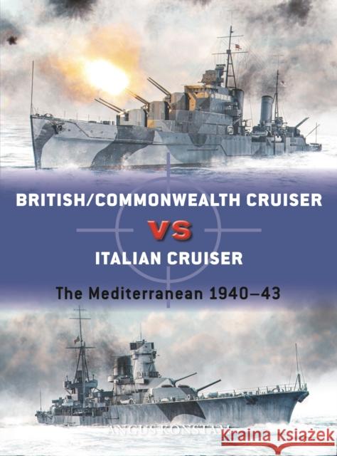 British/Commonwealth Cruiser vs Italian Cruiser: The Mediterranean 1940–43 Angus Konstam 9781472849687 Bloomsbury Publishing PLC - książka