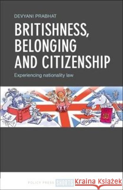 Britishness, Belonging and Citizenship: Experiencing Nationality Law Prabhat, Devyani 9781447344476 Policy Press - książka