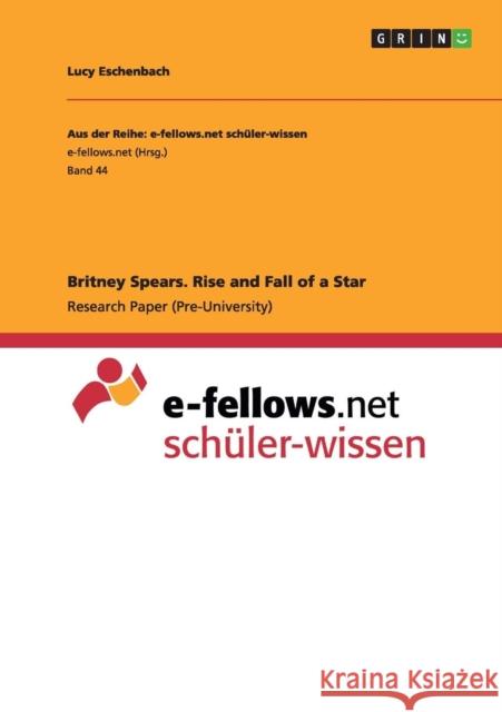 Britney Spears. Rise and Fall of a Star Lucy Eschenbach   9783656690856 Grin Verlag Gmbh - książka