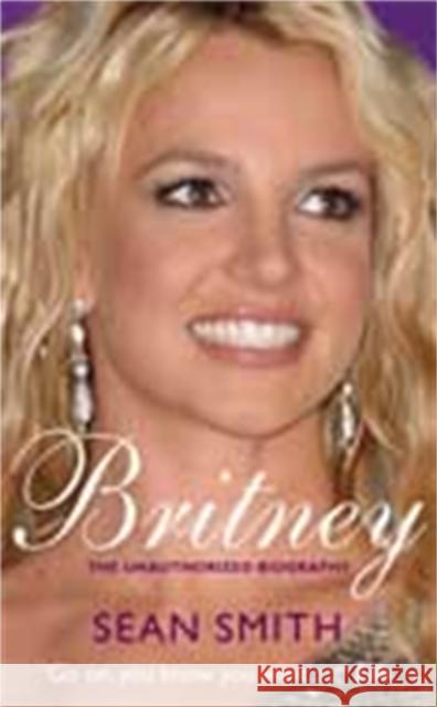 Britney: The Biography Sean Smith 9780230772427 Sidgwick & Jackson Ltd - książka