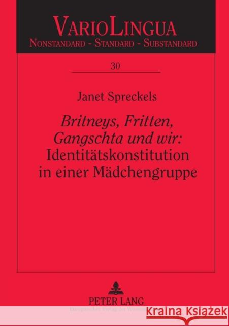 Britneys, Fritten, Gangschta und wir: Identitätskonstitution in einer Mädchengruppe; Eine ethnographisch-gesprächsanalytische Untersuchung = Britneys, Mattheier, Klaus J. 9783631548776 Peter Lang Gmbh, Internationaler Verlag Der W - książka