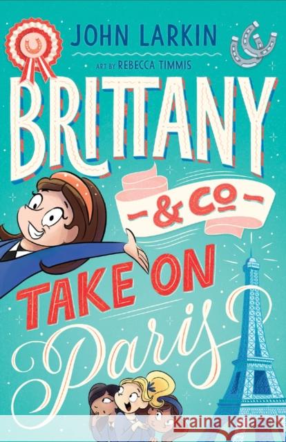 Brittany & Co. Take on Paris John Larkin Rebecca Timmis 9781922804686 Larrikin House - książka