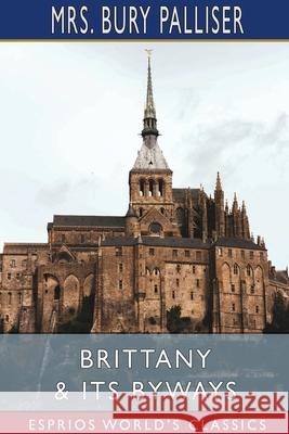 Brittany and Its Byways (Esprios Classics) Bury Palliser 9781034333852 Blurb - książka