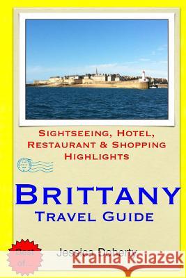 Brittany Travel Guide: Sightseeing, Hotel, Restaurant & Shopping Highlights Jessica Doherty 9781505319798 Createspace - książka