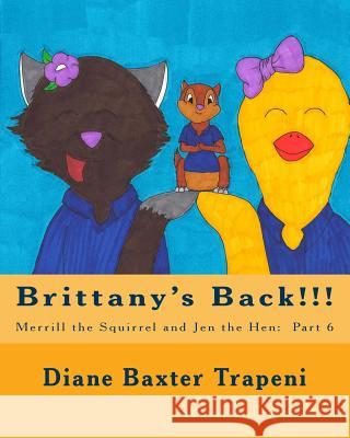 Brittany's Back!!!: Merrill the Squirrel and Jen the Hen: Part 6 Rathburn, Brittany 9781724406262 Createspace Independent Publishing Platform - książka