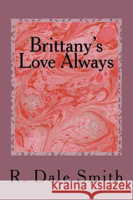 Brittany's Love Always R. Dale Smith 9781542358040 Createspace Independent Publishing Platform - książka