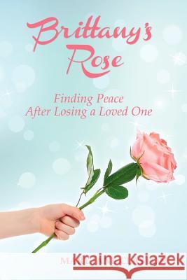 Brittany's Rose: Finding Peace After Losing a Loved One Clayton, Mary Jane 9781452551456 Balboa Press - książka