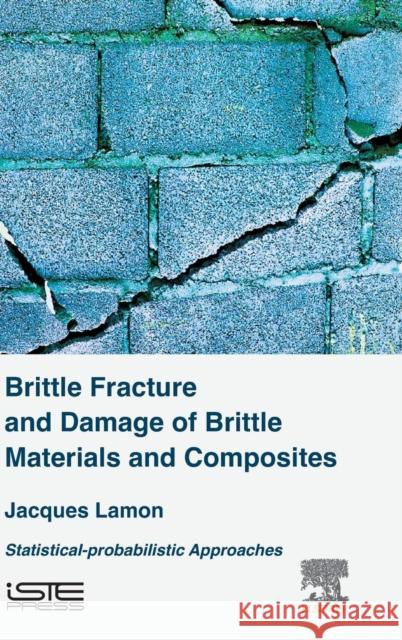 Brittle Fracture and Damage of Brittle Materials and Composites: Statistical-Probabilistic Approaches Lamon, Jacques 9781785481215 Iste Press - Elsevier - książka