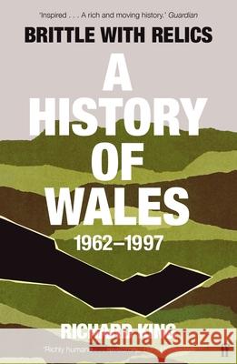 Brittle with Relics: A History of Wales, 1962–97 ('Oral history at its revelatory best' DAVID KYNASTON) Mr Richard King 9780571295654 Faber & Faber - książka