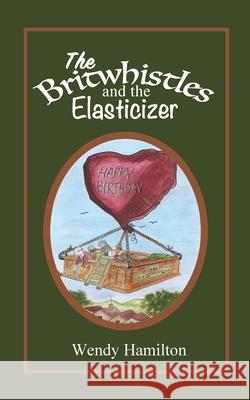 Britwhistles and the Elastersizer Wendy Hamilton 9781925888010 Wendy Hamilton - książka