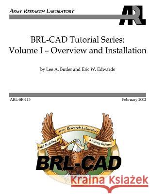 BRL-CAD Tutorial Series: Volume I: Overview and Installation Lee A. Butler Eric W. Edwards 9781475064445 Createspace - książka