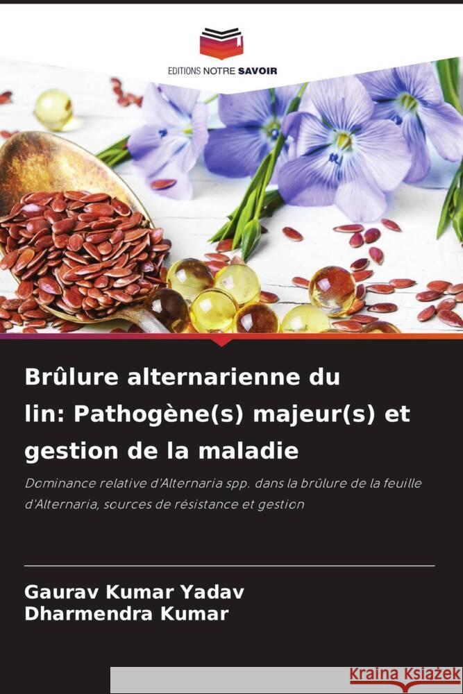 Br?lure alternarienne du lin: Pathog?ne(s) majeur(s) et gestion de la maladie Gaurav Kumar Yadav Dharmendra Kumar 9786206921608 Editions Notre Savoir - książka