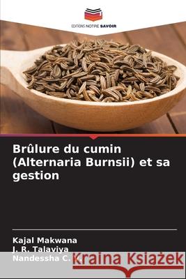 Brûlure du cumin (Alternaria Burnsii) et sa gestion Makwana, Kajal, Talaviya, J. R., C. V., Nandessha 9786209267383 Editions Notre Savoir - książka