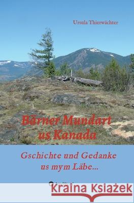 Bärner Mundart us Kanada: Gschichte und Gedanke us mym Läbe... Thierwächter, Ursula 9783347040687 Tredition Gmbh - książka