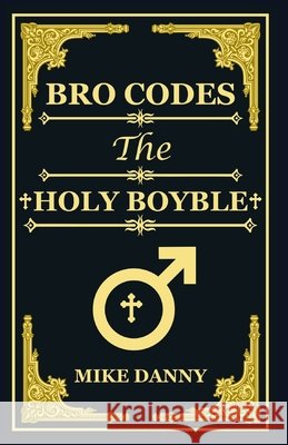 Bro Codes: The Holy Boyble Mike Danny 9798329488043 Independently Published - książka